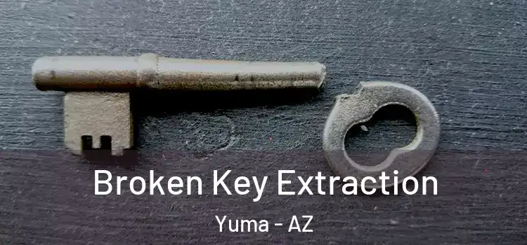  Broken Key Extraction Yuma - AZ