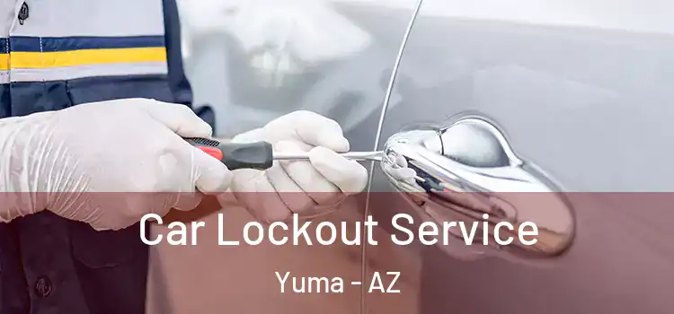 Car Lockout Service Yuma - AZ