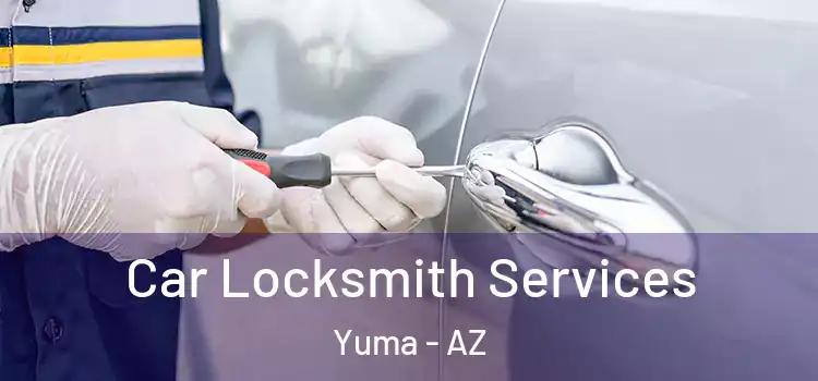 Car Locksmith Services Yuma - AZ
