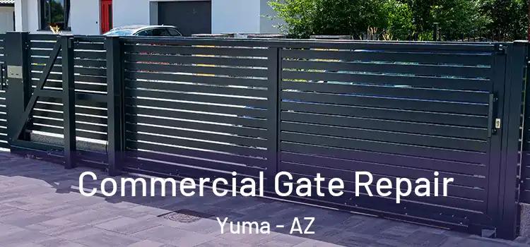 Commercial Gate Repair Yuma - AZ