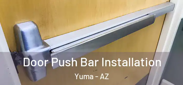 Door Push Bar Installation Yuma - AZ