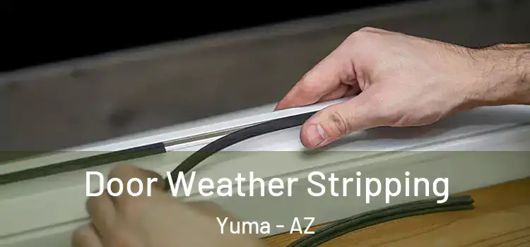 Door Weather Stripping Yuma - AZ