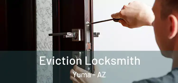  Eviction Locksmith Yuma - AZ