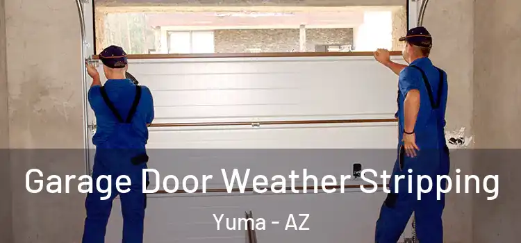  Garage Door Weather Stripping Yuma - AZ