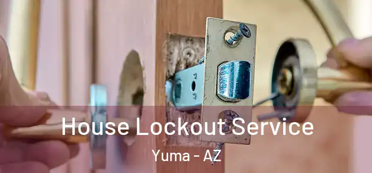  House Lockout Service Yuma - AZ