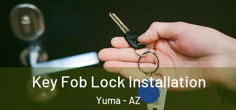 Key Fob Lock Installation Yuma - AZ