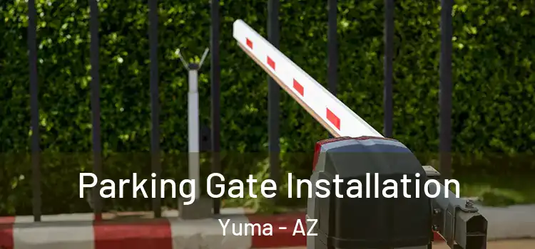 Parking Gate Installation Yuma - AZ