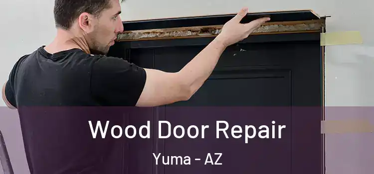 Wood Door Repair Yuma - AZ
